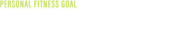 PERSONAL FITNESS GOAL Achieve Peak Performance