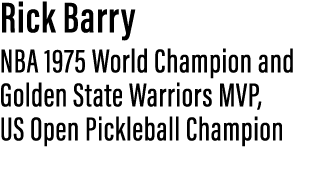 Rick Barry NBA 1975 World Champion and Golden State Warriors MVP, US Open Pickleball Champion