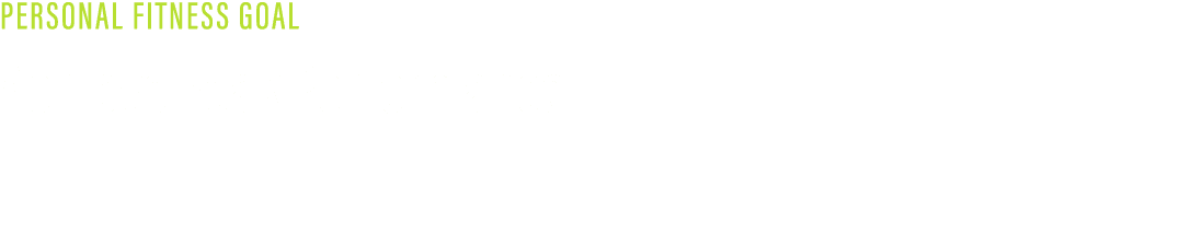 PERSONAL FITNESS GOAL Achieve Peak Performance