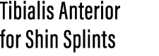 Tibialis Anterior for Shin Splints 